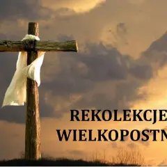 Czym są rekolekcje wielkopostne i dlaczego warto w nich uczestniczyć